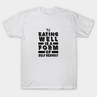 Eating well is a form of self respect Inspirational Motivational Quotes T-Shirt